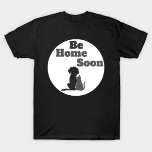 Pet Life - Be Home Soon T-Shirt